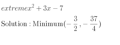 The extreme x^2+3x-7 is Minimum(-3/2 ,-37/4)